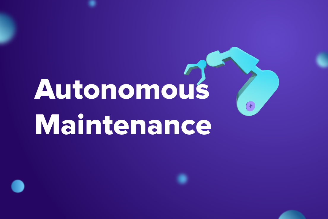 Autonomous Maintenance (AM): Meaning, Benefits, 7 Steps to Implement