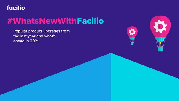 What’s new with Facilio: Popular upgrades from the last year and what’s ahead in 2021